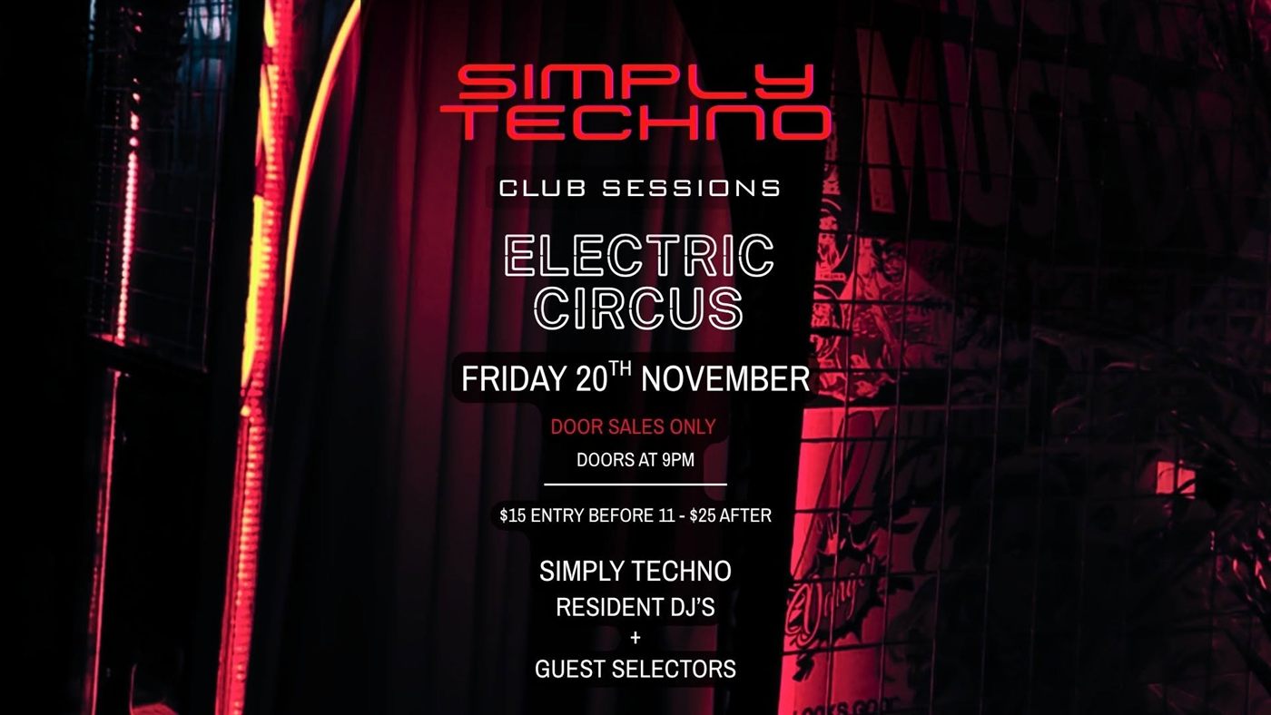 Simply Techno Club Sessions flyer — Electric Circus, Friday 20th November, door sales only, doors 9pm, $15 before 11, $25 after, resident DJs plus guest selectors
